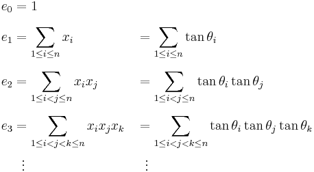 
\begin{align}
e_0 & = 1 \\[6pt]
e_1 & = \sum_{1 \le i \le n} x_i & & = \sum_{1 \le i \le n} \tan\theta_i \\[6pt]
e_2 & = \sum_{1 \le i < j \le n} x_i x_j & & = \sum_{1 \le i < j \le n} \tan\theta_i \tan\theta_j \\[6pt]
e_3 & = \sum_{1 \le i < j < k \le n} x_i x_j x_k & & = \sum_{1 \le i < j < k \le n} \tan\theta_i \tan\theta_j \tan\theta_k \\
& {}\  \ \vdots & & {}\  \  \vdots
\end{align}
