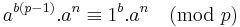 a^{b(p-1)}.a^{n}\equiv 1^{b}.a^{n}\pmod{p}