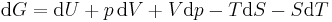 \mathrm{d} G = \mathrm{d}U + p\,\mathrm{d}V + V\mathrm{d}p - T\mathrm{d}S - S\mathrm{d}T\,