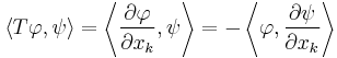 \langle T\varphi,\psi\rangle=\left\langle\frac{\partial\varphi}{\partial x_k},\psi\right\rangle = -\left\langle\varphi,\frac{\partial\psi}{\partial x_k}\right\rangle