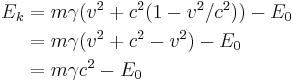 \begin{align}
E_k &= m \gamma (v^2 + c^2 (1 - v^2/c^2)) - E_0 \\
    &= m \gamma (v^2 + c^2 - v^2) - E_0 \\
    &= m \gamma c^2 - E_0
\end{align}