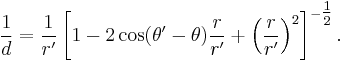 \frac{1}{d} = \frac{1}{r'} \left [ 1 - 2 \cos (\theta' - \theta) \frac{r}{r'} + \left ( \frac{r}{r'} \right ) ^2 \right ] ^{- \tfrac{1}{2}}.