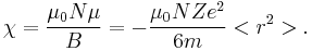 \chi = \frac{\mu_0 N \mu}{B} = -\frac{\mu_0 N Z e^2}{6 m} <r^2>.