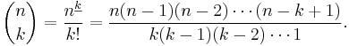 \binom nk = \frac{n^{\underline k}}{k!} = \frac{n(n-1)(n-2)\cdots(n-k+1)}{k(k-1)(k-2)\cdots 1}.