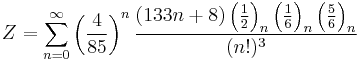 Z=\sum_{n=0}^{\infty } \left ( \frac{4}{85} \right )^n \frac{(133n+8)\left ( \frac{1}{2} \right )_n \left ( \frac{1}{6} \right )_n \left ( \frac{5}{6} \right )_n} {(n!)^3}\!