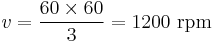 v={60\times{60}\over{3}}=1200\ \mathrm{rpm}