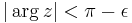 |\arg z| < \pi - \epsilon