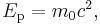 \textstyle E_{\mathrm p} = m_0 c^2,