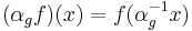 (\alpha_gf)(x)=f(\alpha_g^{-1}x)