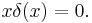 x\delta(x) = 0.