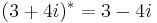 (3+4i)^\ast = 3-4i