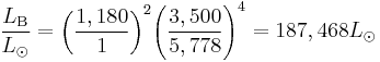 \frac{L_{\rm B}}{L_{\odot}} = {\left ( {\frac{1,180}{1}} \right )}^2 {\left ( {\frac{3,500}{5,778}} \right )}^4 = 187,468 L_{\odot}