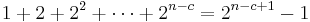  1 + 2 + 2^2 + \cdots + 2^{n-c} = 2^{n-c+1}-1