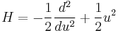  H = - {1\over2} {d^2 \over du^2 } + {1 \over 2} u^2