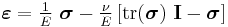 
   \boldsymbol{\varepsilon} = \tfrac{1}{E}~\boldsymbol{\sigma} - \tfrac{\nu}{E}\left[\mathrm{tr}(\boldsymbol{\sigma})~\mathbf{I} - \boldsymbol{\sigma}\right]
 