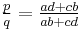 \tfrac {p}{q}= \tfrac{ad+cb}{ab+cd}