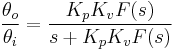 \frac{\theta_o}{\theta_i} = \frac{K_p K_v F(s)} {s + K_p K_v F(s)}