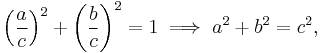 \left(\frac{a}{c}\right)^2 + \left(\frac{b}{c}\right)^2=1\implies a^2+b^2=c^2,