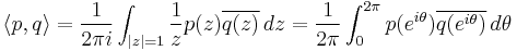 \langle p, q\rangle = \frac{1}{2\pi i}\int_{|z|=1}\frac{1}{z}p(z)\overline{q(z)} \, dz = \frac{1}{2\pi}\int_0^{2\pi}p(e^{i\theta})\overline{q(e^{i\theta})} \, d\theta