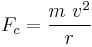 F_{c}=\frac{m\ v^2}{r}