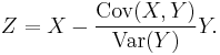  Z = X - \frac{\operatorname{Cov}(X,Y)}{\operatorname{Var}(Y)} Y.