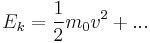 E_k = \frac{1}{2}m_0 v^2 + ... 