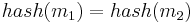 hash(m_1) = hash(m_2)\,