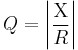 
Q = \left | \frac{\Chi}{R} \right | \,
