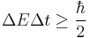 \Delta E \Delta t \ge \frac { \hbar } {2 } 