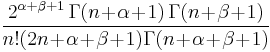 \frac{2^{\alpha+\beta+1}\,\Gamma(n\!+\!\alpha\!+\!1)\,\Gamma(n\!+\!\beta\!+\!1)}
{n!(2n\!+\!\alpha\!+\!\beta\!+\!1)\Gamma(n\!+\!\alpha\!+\!\beta\!+\!1)}