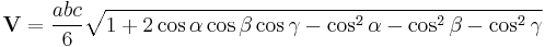  \mathbf{V}= \frac {abc} {6} \sqrt{1 + 2\cos{\alpha}\cos{\beta}\cos{\gamma}-\cos^2{\alpha}-\cos^2{\beta}-\cos^2{\gamma}} \, 