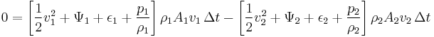  0 = \left[ \frac{1}{2} v_1^2 + \Psi_1 + \epsilon_1  + \frac{p_1}{\rho_1} \right] \rho_1 A_1 v_1 \, \Delta t  - \left[  \frac{1}{2} v_2^2  + \Psi_2 + \epsilon_2  + \frac{p_2}{\rho_2} \right] \rho_2 A_2 v_2 \, \Delta t 