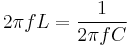 {2 \pi fL} = {1 \over {2 \pi fC}}