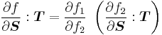  \frac{\partial f}{\partial \boldsymbol{S}}:\boldsymbol{T} =  \frac{\partial f_1}{\partial f_2}~\left(\frac{\partial f_2}{\partial \boldsymbol{S}}:\boldsymbol{T} \right) 