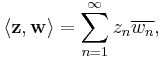 \langle \mathbf{z},\mathbf{w}\rangle = \sum_{n=1}^\infty z_n\overline{w_n},
