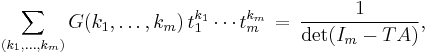 
\sum_{(k_1,\dots,k_m)} G(k_1,\dots,k_m) \, t_1^{k_1}\cdots t_m^{k_m} \, = \,
\frac{1}{\det (I_m - TA)},
