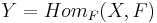 Y=Hom_F(X,F)