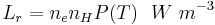 
L_{r}=n_{e} n_{H} P(T)~~ {W~m^{-3}} 
