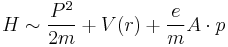 H \sim {P^2 \over 2m} %2B V(r) %2B {e \over m} A \cdot p