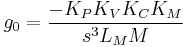  g_0 = \frac {-K_P K_V K_C K_M } {s^3 L_M M} \, 