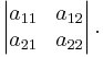 \left|\begin{matrix}a_{11}&a_{12}\\a_{21}&a_{22}\end{matrix}\right|.