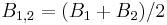  B_{1,2} = (B_1 %2B B_2)/2\ 