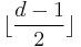 \lfloor \frac{d-1}{2} \rfloor 