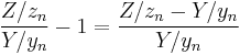 \frac{Z/z_n}{Y/y_n}-1=\frac{Z/z_n-Y/y_n}{Y/y_n}