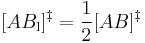  [AB_\mathrm{l}]^{\ddagger} = \frac{1}{2}[AB]^{\ddagger}