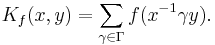 \displaystyle K_f(x,y) = \sum_{\gamma\in \Gamma}f(x^{-1}\gamma y).