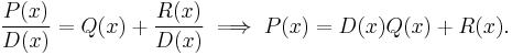 \frac{P(x)}{D(x)} = Q(x) %2B \frac{R(x)}{D(x)} \implies P(x) = D(x)Q(x) %2B R(x).