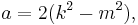 a=2(k^2-m^2), \, 