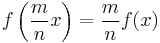  f \left( \frac{m}{n}x \right) = \frac{m}{n} f(x) \ 