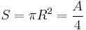 S = \pi R^2 = {A \over 4} \;